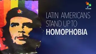 Latin Americans Stand up to Homophobia