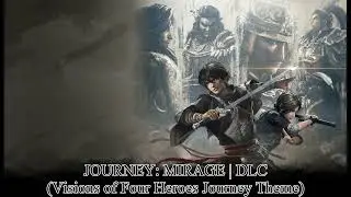 Dynasty Warriors: ORIGINS DLC BGM | JOURNEY: MIRAGE | Visions of Four Heroes Journey Theme