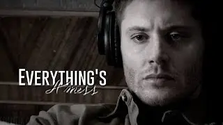 [Dean Winchester] Everything's a mess