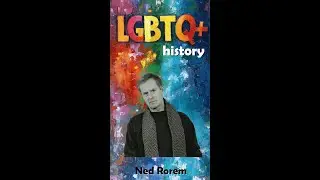 LGBTQ+ History: Ned Rorem