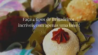 FAÇA 4 TIPOS DE BRIGADEIROS INCRÍVEIS COM APENAS UMA BASE