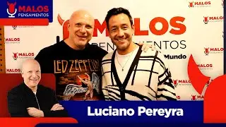 Luciano Pereyra en #MalosPensamientos