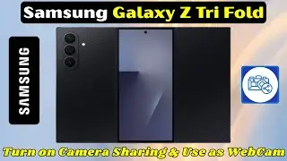 Samsung Galaxy Z Tri Fold: Как поделиться камерой &mdash; включите функцию совместного использования ка...