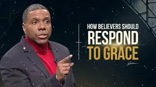 How Believers Should Respond to Grace || Creflo Faith