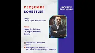 İBADETİN &Ouml;Z&Uuml; DUA VE HAYATIMIZDAKİ &Ouml;NEMİ | Dr.&Ouml;ğr.&Uuml;yesi Hidayet Ayan 23.10.2025