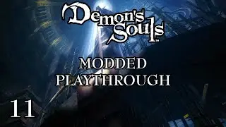 Demon's Souls - Fully Modded Playthrough - PART 11