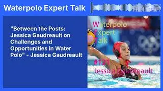 Between the Posts &ndash; Jessica Gaudreault on Challenges & Opportunities in Women&rsquo;s Water Polo