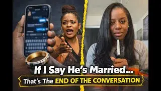 If I Say He&rsquo;s Married&hellip; That&rsquo;s the End of the Conversation