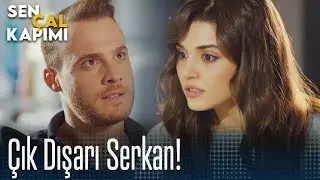 &Ccedil;ık dışarı Serkan! - Sen &Ccedil;al Kapımı 19. B&ouml;l&uuml;m