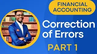 CORRECTION OF ERRORS Well Explained | Financial Accounting | PART 1