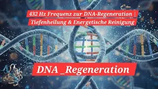432 Hz DNA-Heilung & Tiefenreinigung | Chakra Cleansing Music f&uuml;r K&ouml;rper, Geist & Seele