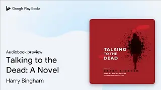 Talking to the Dead: A Novel by Harry Bingham &middot; Audiobook preview