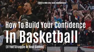 How To Build HIGH Level Confidence In Basketball If You Struggle In Real Games