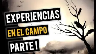 EXPERIENCIAS EN EL CAMPO (HISTORIAS DE TERROR)