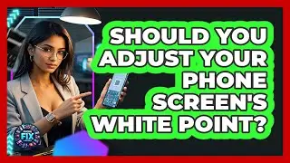 Should You Adjust Your Phone Screen's White Point? - Phone Fix and Features