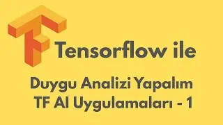 Tensorflow ile Duygu Analizi Yapalım | | TF AI Uygulamaları - 1