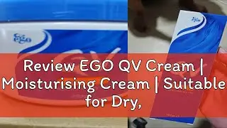 Review EGO QV Cream | Moisturising Cream | Suitable for Dry, sensitive skin | Replenish Dry Skin 50