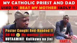 PART 1: MY CATHOLIC PRIEST AND DAD USED TO BEAT MY MOTHER SADLY, PASTOR CAUGHT RED HANDED | MANZELE