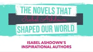 The Novels That Shaped Our World: Isabel Ashdown's Inspirational Authors