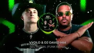 Seu Astral (FUNK REMIX) - DJ David MM & DJ Vyolo