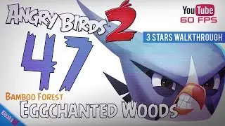 Angry Birds 2 - Level 47 - Eggchanted Woods Walkthrough (3 Stars)