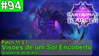 World of Warcraft The War WIthin Ep#94  - Patch 11.2.7 - Visões de um Sol Encoberto - Arator