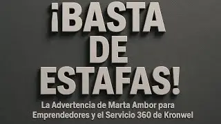 &iexcl;BASTA DE ESTAFAS! La Advertencia de Marta Ambor para Emprendedores y el Servicio 360 de Kronwel