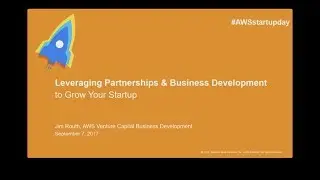 AWS Startup Day - San Francisco: Leveraging Partnerships & Business Development to Grow Your Startup