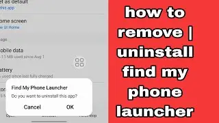 how to remove | uninstall find my phone launcher
