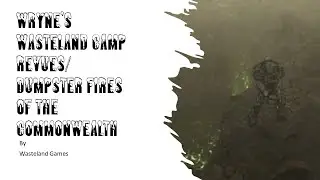 Wryne's Wasteland Camp Revues/ Dumpster fires of the Commonwealth Episode 44