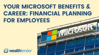 Your Microsoft Benefits & Career: Financial Planning for Employees and Executives