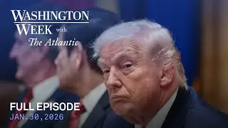 Washington Week with The Atlantic live episode, Jan. 30, 2026