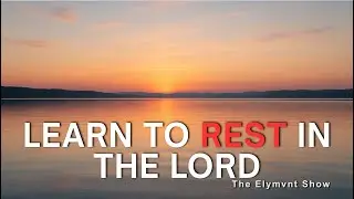 Learn To Rest In The Lord