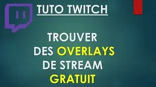 TUTO TWITCH - TROUVER DES OVERLAY DE STREAM GRATUIT