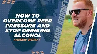 How To Overcome Peer Pressure And Stop Drinking Alcohol - Andrew Biernat