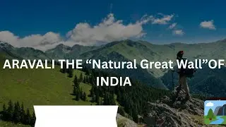 History geology of the Aravalli Range Desertification threat to North India Rare Species of Aravalli