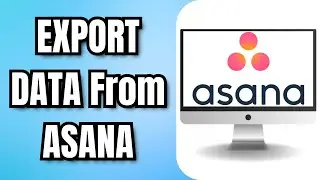 How To EXPORT DATA From ASANA