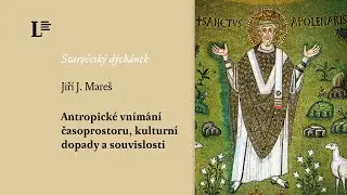 Jiří J. Mareš – Antropické vnímání časoprostoru, kulturní dopady a souvislosti