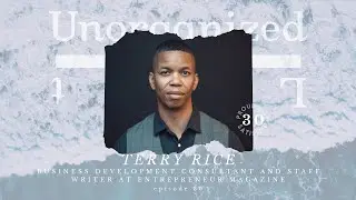 Episode 30 - Business Development Consultant (Terry Rice) - Unorganized & Lost Podcast