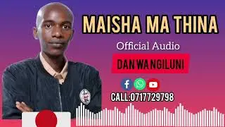 MAISHA MA THINA BY DAN WA NGILUNI ( OFFICIAL AUDIO)