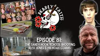 Episode 81: The Sandy Hook School Shooting | Alex Jones & His Hoax Claims