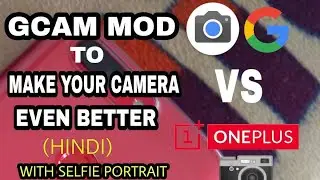 Make Your Camera Even Better With GCam On your OnePlus 5T