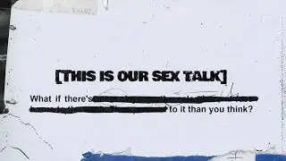 This Is Our Sex Talk - Week 1: Sex Is Good, and Sex Is Powerful (Josh House)