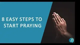 8 Easy steps to start praying