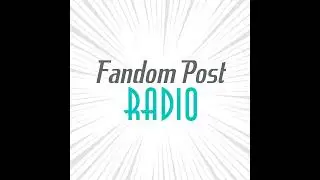 Fandom Post Radio Episode 100: The Big One-Hundred