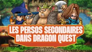 Quel est le rôle et l'influence des PERSONNAGES SECONDAIRES dans DRAGON QUEST ?