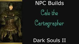 Dark Souls II Character Build - Cale the Cartographer