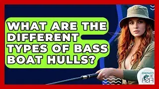 What Are The Different Types Of Bass Boat Hulls? - Chasing Big Fish