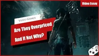Are Video Games Overpriced And If Not Why? Video Essay