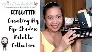 DECLUTTER | Curating My Eye Shadow Palette Collection